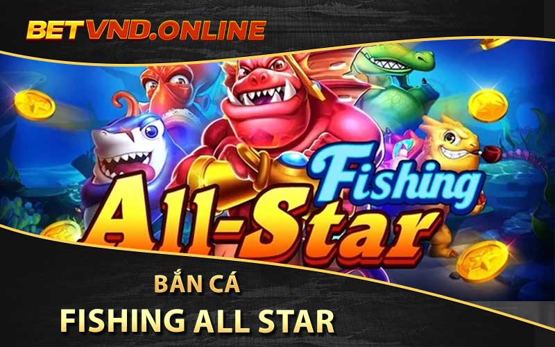 bắn cá Fishing All Star