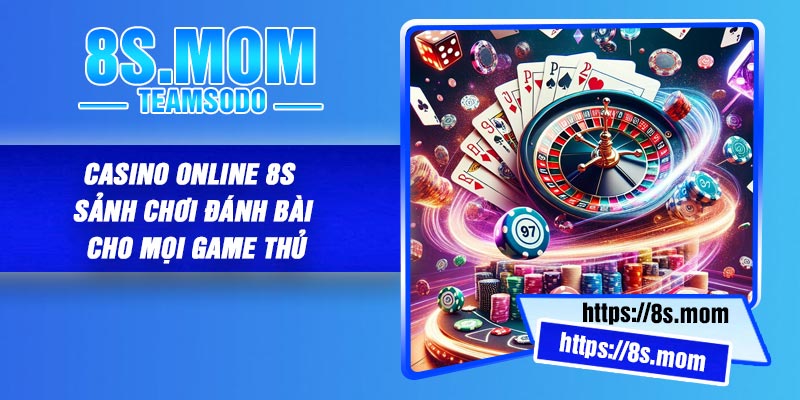 Casino Online 8S - Sảnh chơi đánh bài cho mọi game thủ